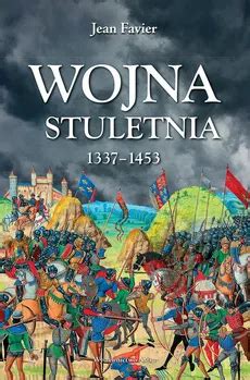 Wojna Stuletnia: Wytrwałość, Rywalizacja i Jean de Dunois